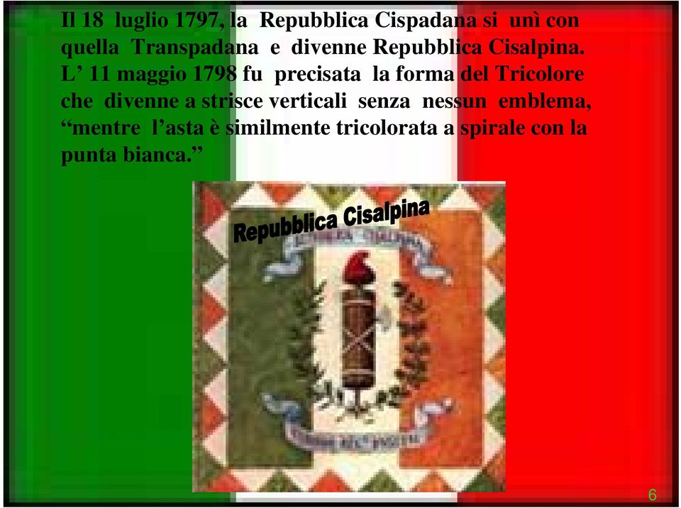 L 11 maggio 1798 fu precisata la forma del Tricolore che divenne a