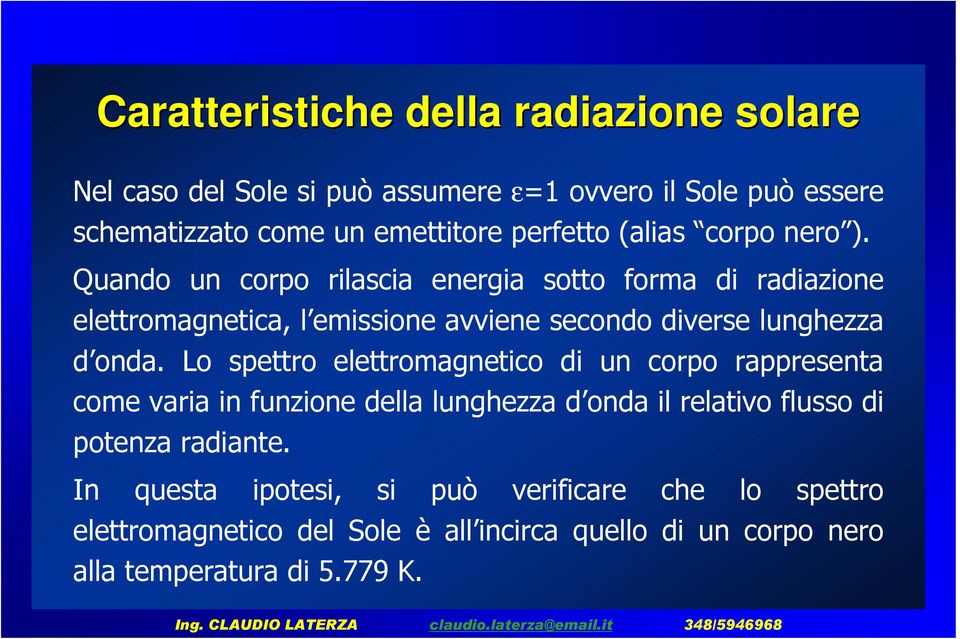 Quando un corpo rilascia energia sotto forma di radiazione elettromagnetica, l emissione avviene secondo diverse lunghezza d onda.