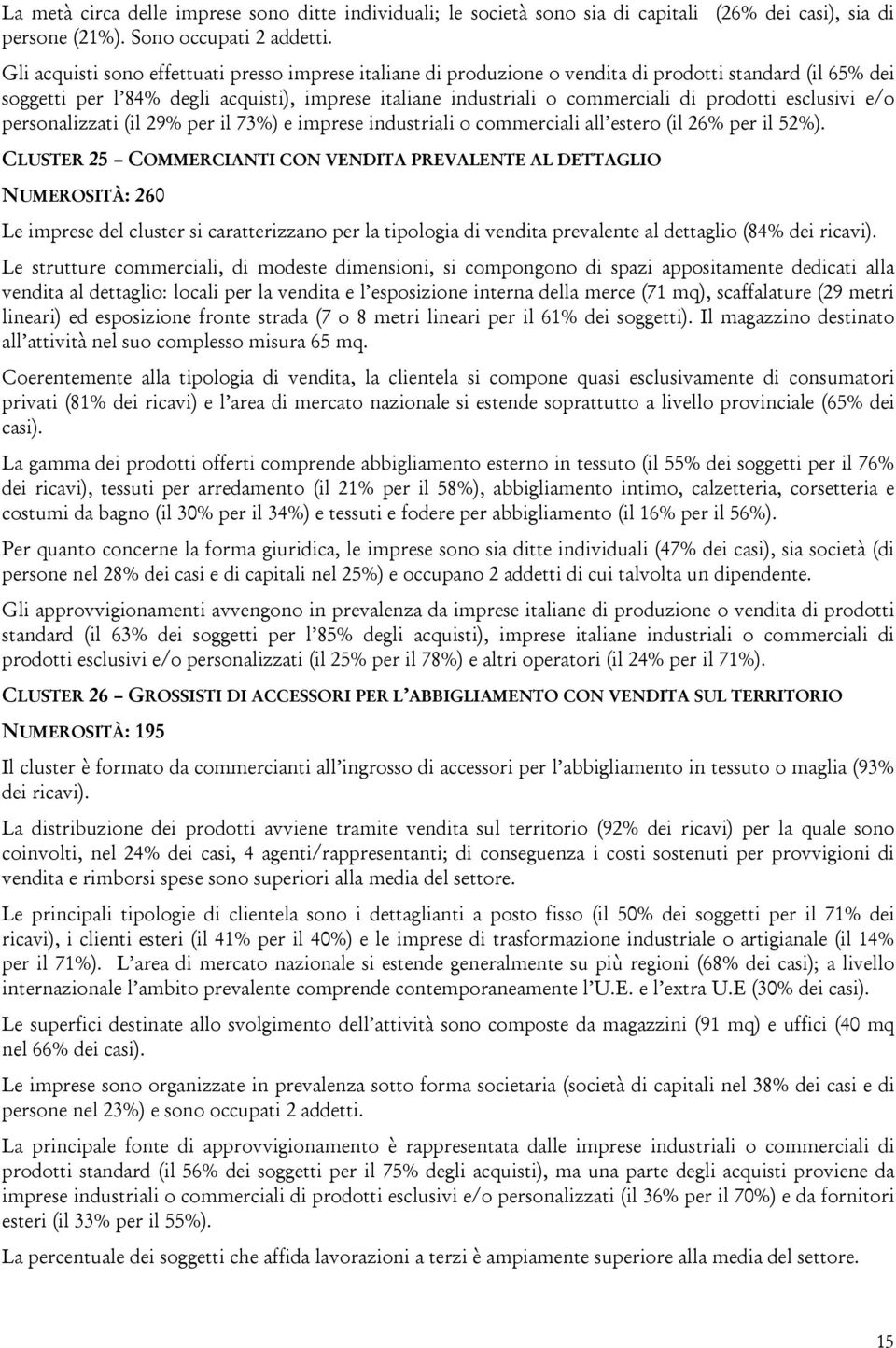 prodotti esclusivi e/o personalizzati (il 29% per il 73%) e imprese industriali o commerciali all estero (il 26% per il 52%).