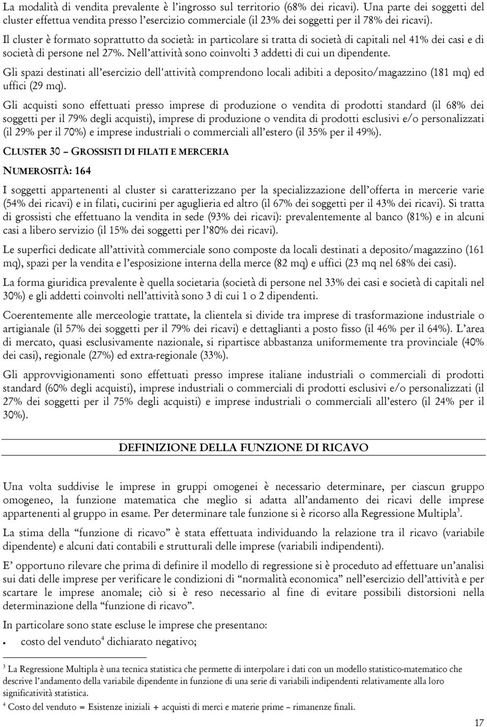 Il cluster è formato soprattutto da società: in particolare si tratta di società di capitali nel 41% dei casi e di società di persone nel 27%.