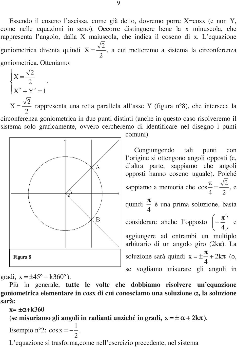 n 8), che interseca la circonferenza goniometrica in due punti distinti (anche in questo caso risolveremo il sistema solo graficamente, ovvero cercheremo di identificare nel disegno i punti comuni)