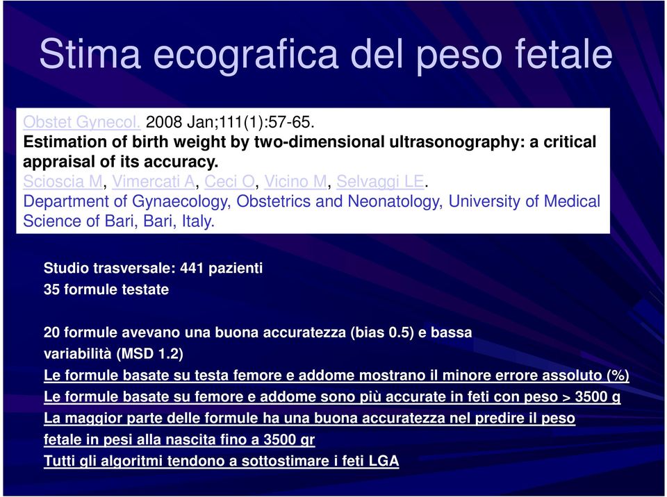 Studio trasversale: 441 pazienti 35 formule testate 20 formule avevano una buona accuratezza (bias 0.5) e bassa variabilità (MSD 1.