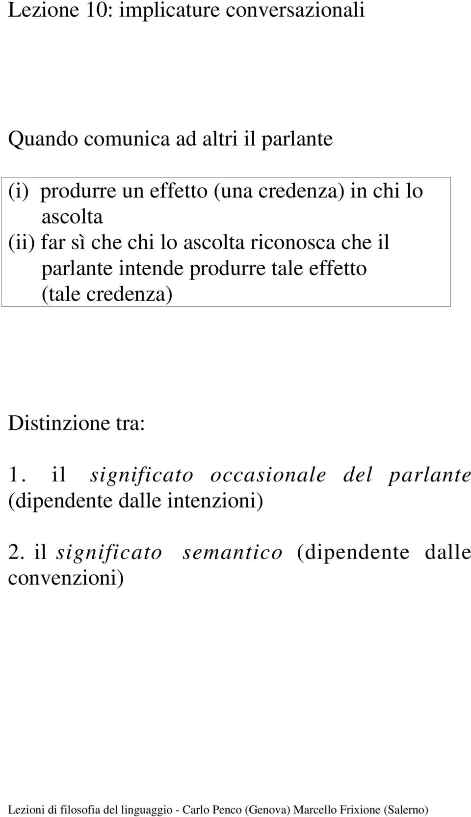 parlante intende produrre tale effetto (tale credenza) Distinzione tra: 1.