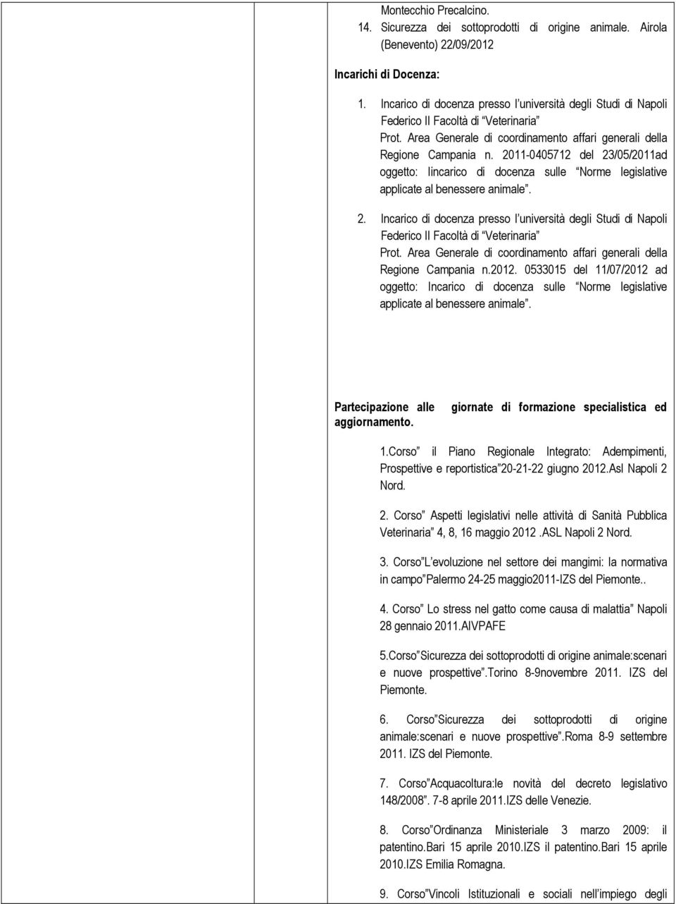 2011-0405712 del 23/05/2011ad oggetto: Iincarico di docenza sulle Norme legislative applicate al benessere animale. 2. 2012.