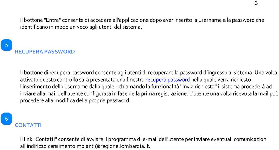 Una volta attivato questo controllo sarà presentata una finestra recupera password nella quale verrà richiesto l'inserimento dello username dalla quale richiamando la funzionalità "Invia richiesta"