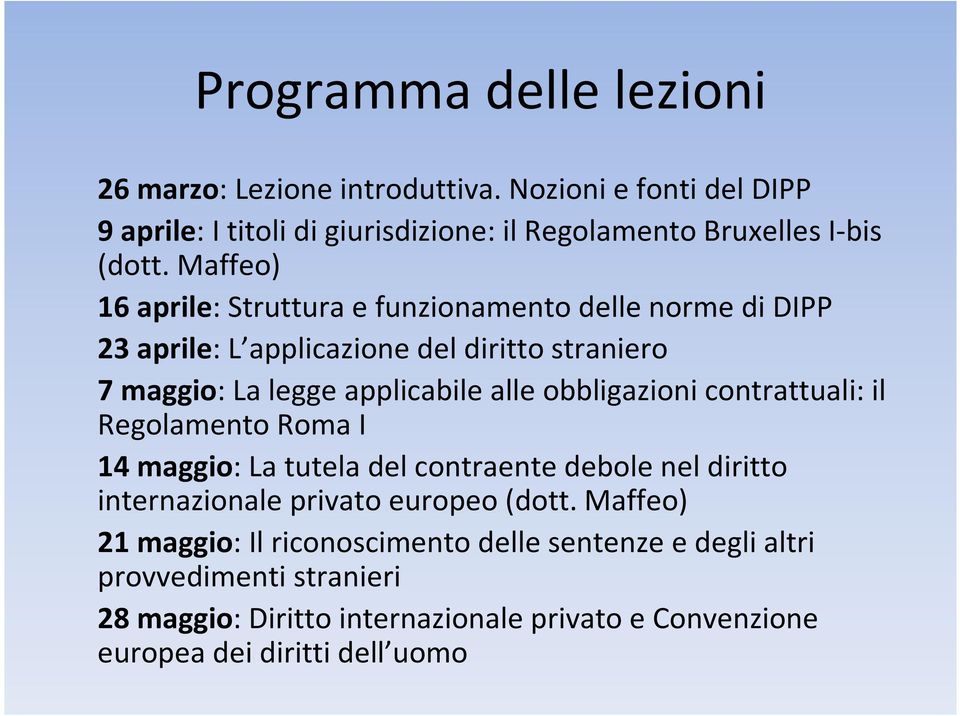 obbligazioni contrattuali: il Regolamento Roma I 14 maggio: La tutela del contraente debole nel diritto internazionale privato europeo (dott.