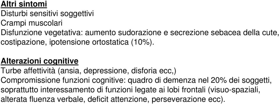 Alterazioni cognitive Turbe affettività (ansia, depressione, disforia ecc,) Compromissione funzioni cognitive: quadro