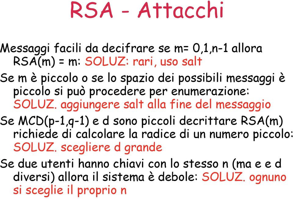 aggiungere salt alla fine del messaggio Se MCD(p-1,q-1) e d sono piccoli decrittare RSA(m) richiede di calcolare la radice di