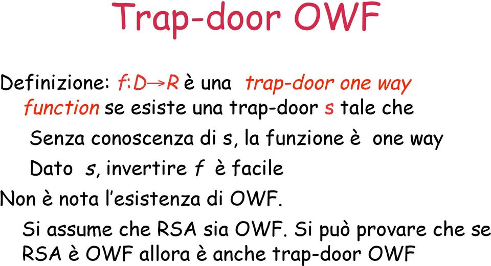 way Dato s, invertire f è facile Non è nota l esistenza di OWF.