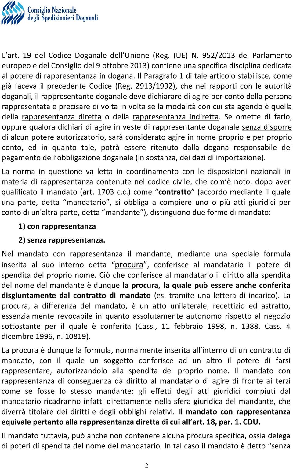 Il Paragrafo 1 di tale articolo stabilisce, come già faceva il precedente Codice (Reg.