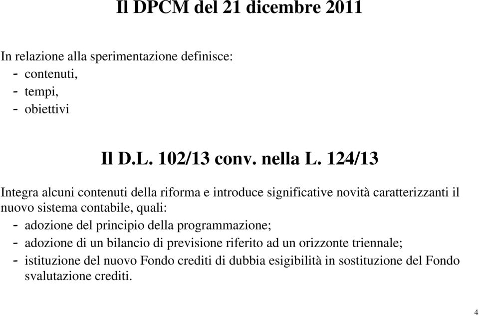 124/13 Integra alcuni contenuti della riforma e introduce significative novità caratterizzanti il nuovo sistema contabile,