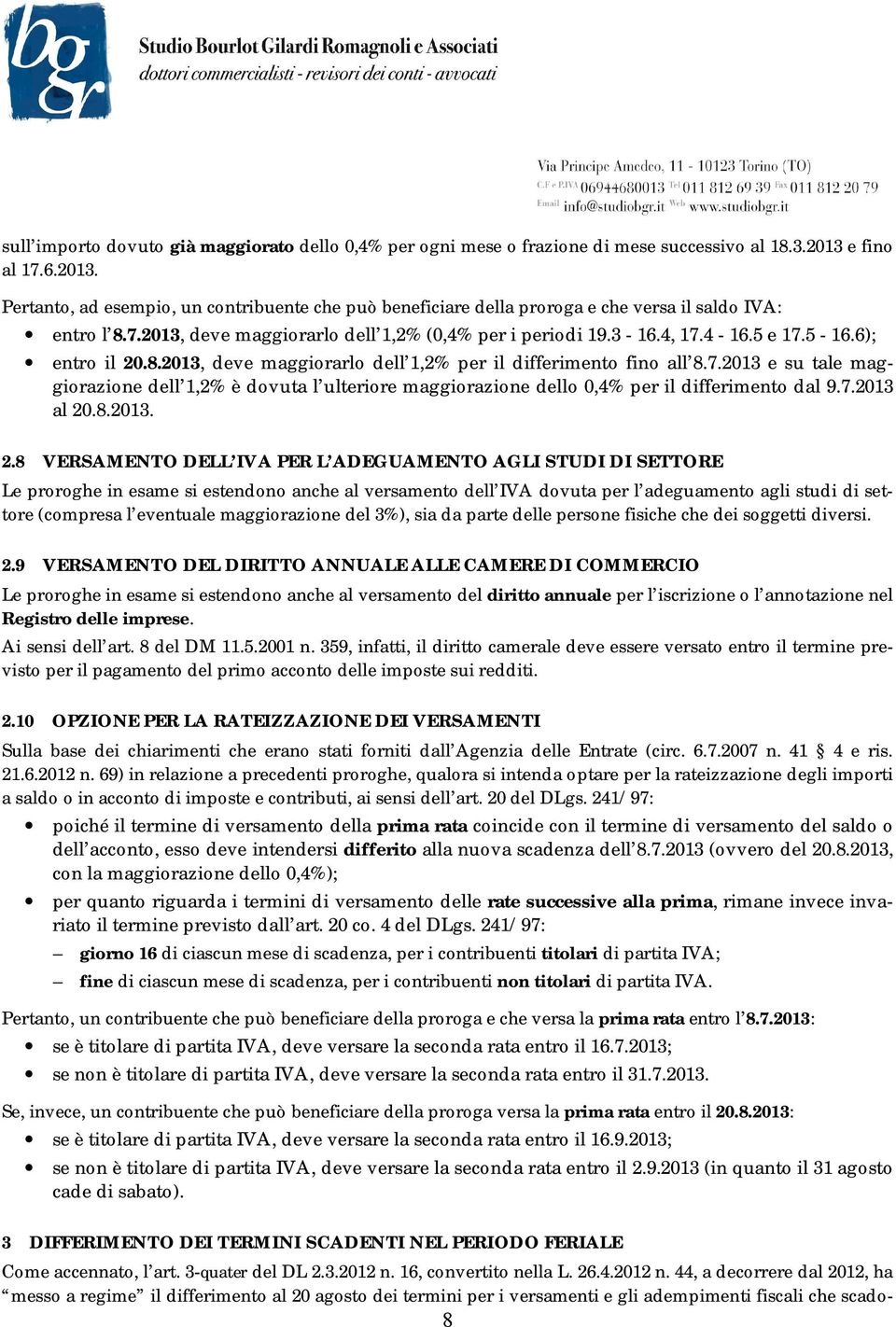 4-16.5 e 17.5-16.6); entro il 20.8.2013, deve maggiorarlo dell 1,2% per il differimento fino all 8.7.2013 e su tale maggiorazione dell 1,2% è dovuta l ulteriore maggiorazione dello 0,4% per il differimento dal 9.