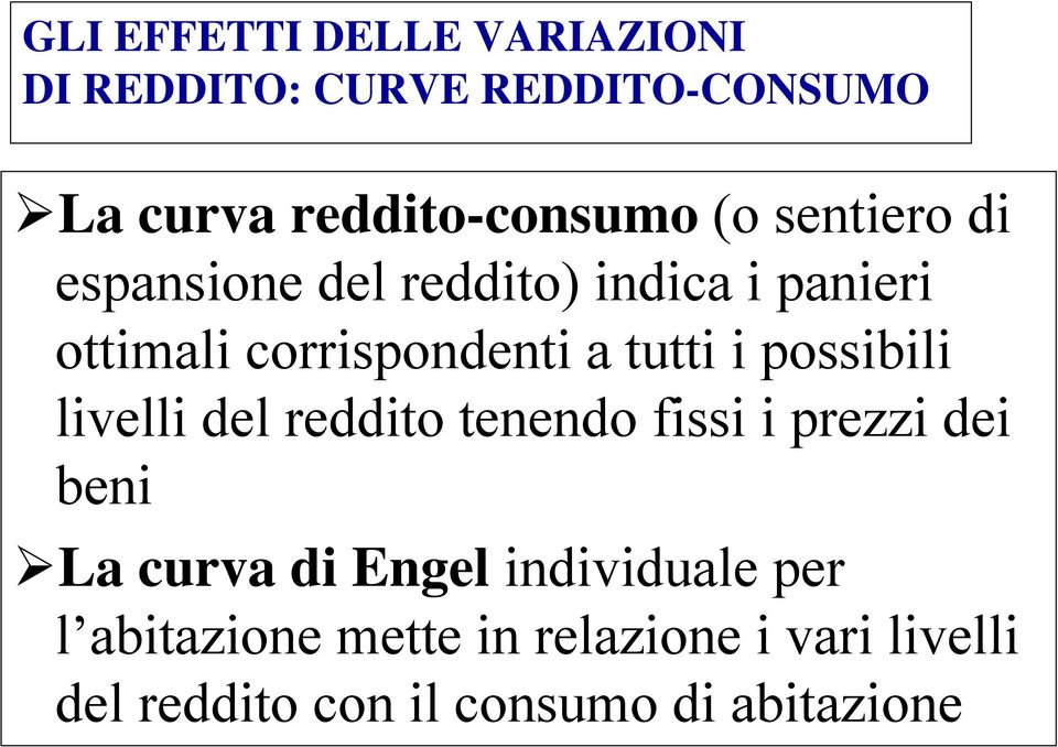 possibili livelli del reddito tenendo fissi i prezzi dei beni La curva di Engel