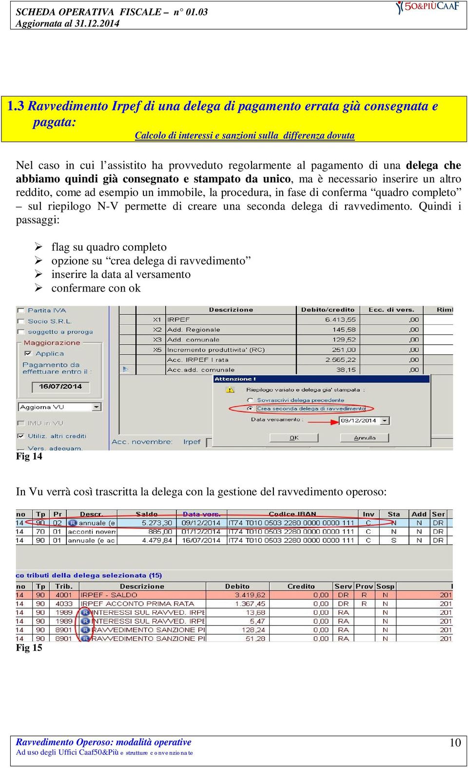 immobile, la procedura, in fase di conferma quadro completo sul riepilogo N-V permette di creare una seconda delega di ravvedimento.