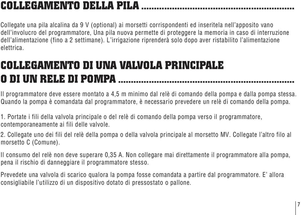 di interruzione dell alimentazione (fino a 2 settimane). L irrigazione riprenderà solo dopo aver ristabilito l alimentazione elettrica. COLLEGAMENTO DI UNA VALVOLA PRINCIPALE O DI UN RELE DI POMPA.