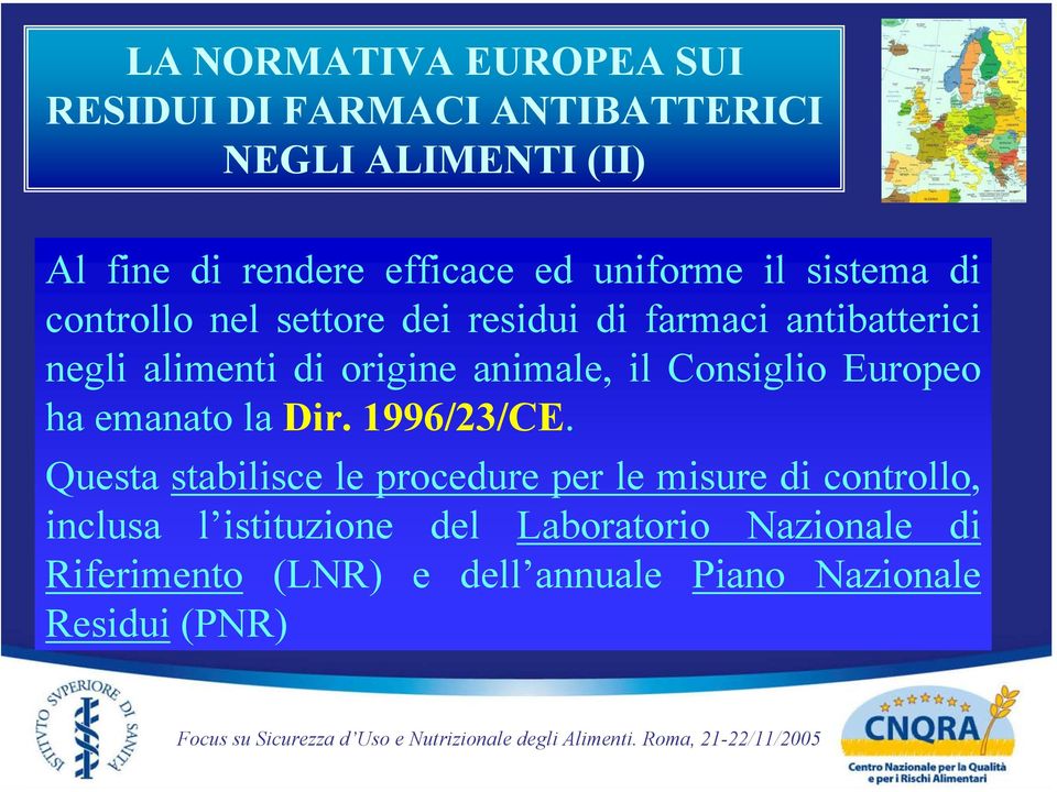 animale, il Consiglio Europeo ha emanato la Dir. 1996/23/CE.
