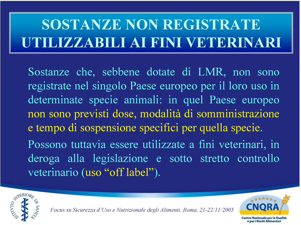 dose, modalità di somministrazione e tempo di sospensione specifici per quella specie.