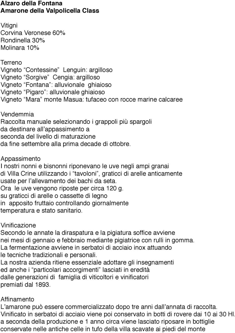 Appassimento I nostri nonni e bisnonni riponevano le uve negli ampi granai di Villa Crine utilizzando i tavoloni, graticci di arelle anticamente usate per lʼallevamento dei bachi da seta.