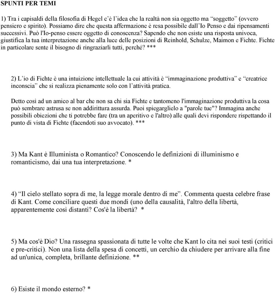 Sapendo che non esiste una risposta univoca, giustifica la tua interpretazione anche alla luce delle posizioni di Reinhold, Schulze, Maimon e Fichte.