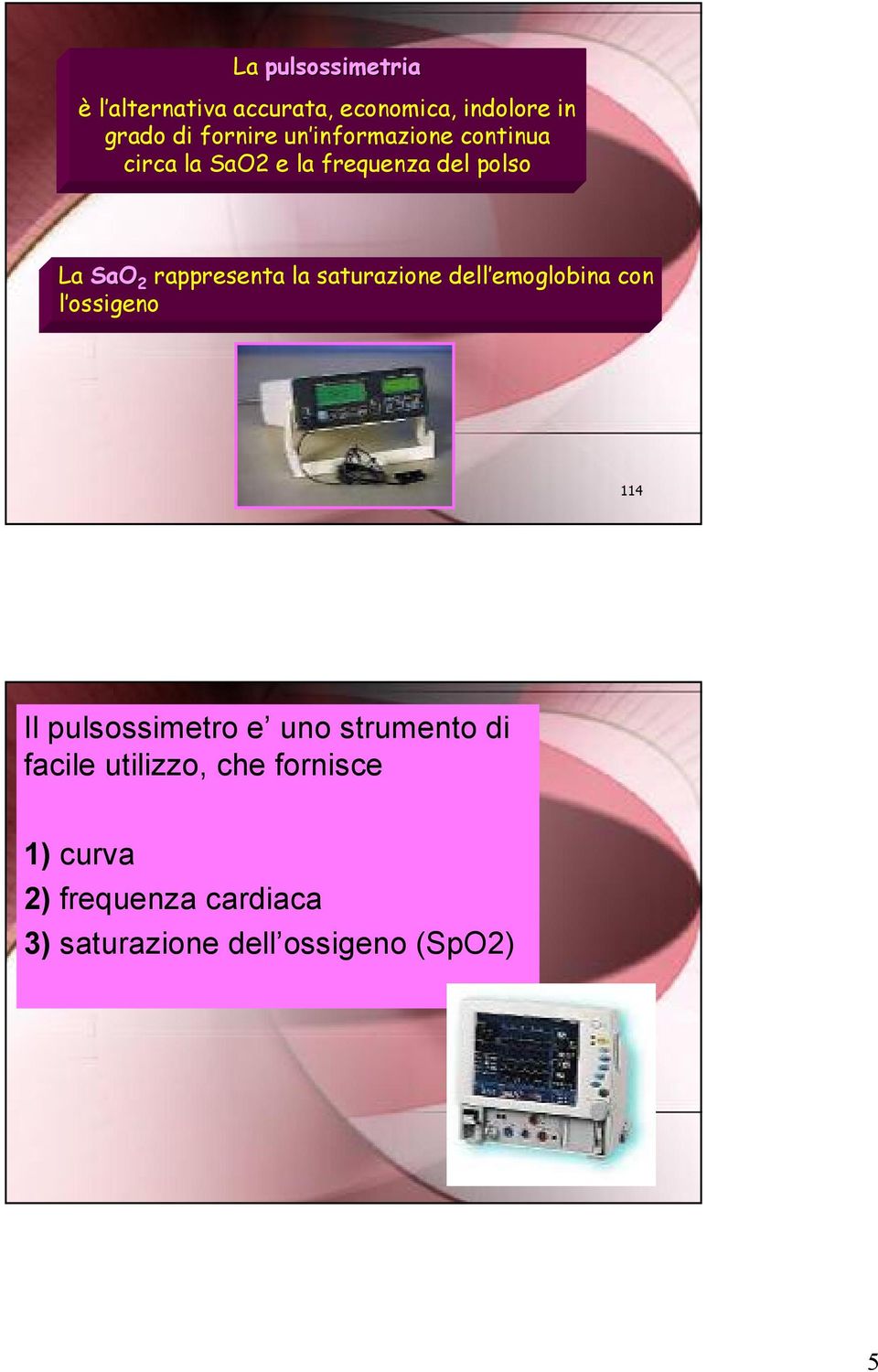 saturazione dell emoglobina con l ossigeno 114 Il pulsossimetro e uno strumento di facile