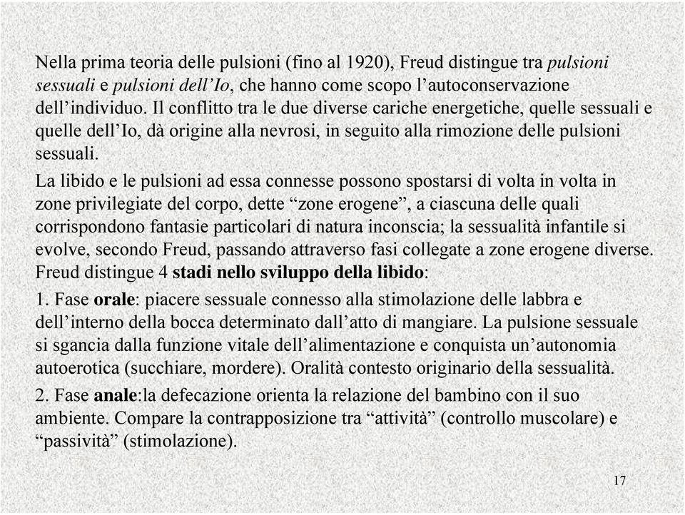 La libido e le pulsioni ad essa connesse possono spostarsi di volta in volta in zone privilegiate del corpo, dette zone erogene, a ciascuna delle quali corrispondono fantasie particolari di natura