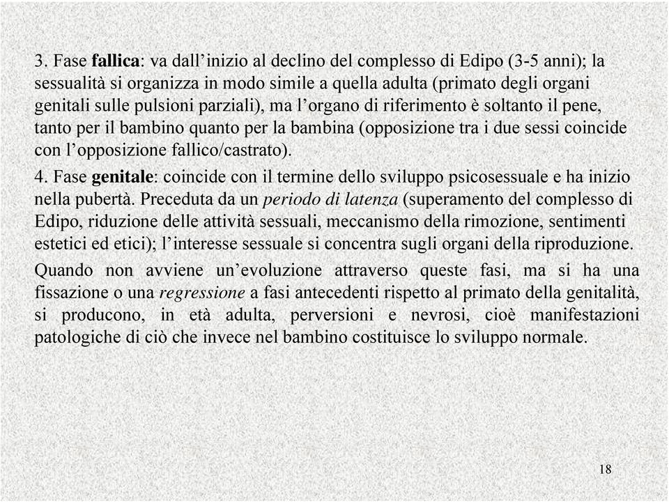 Fase genitale: coincide con il termine dello sviluppo psicosessuale e ha inizio nella pubertà.