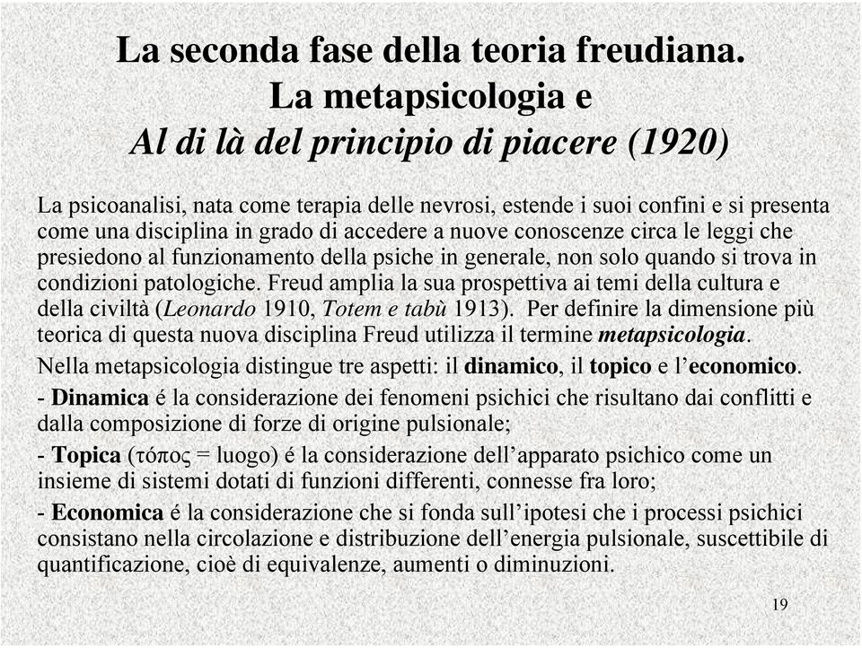 conoscenze circa le leggi che presiedono al funzionamento della psiche in generale, non solo quando si trova in condizioni patologiche.