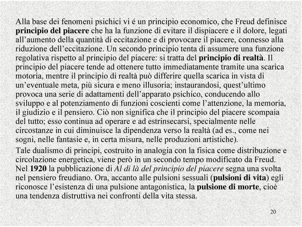 Un secondo principio tenta di assumere una funzione regolativa rispetto al principio del piacere: si tratta del principio di realtà.