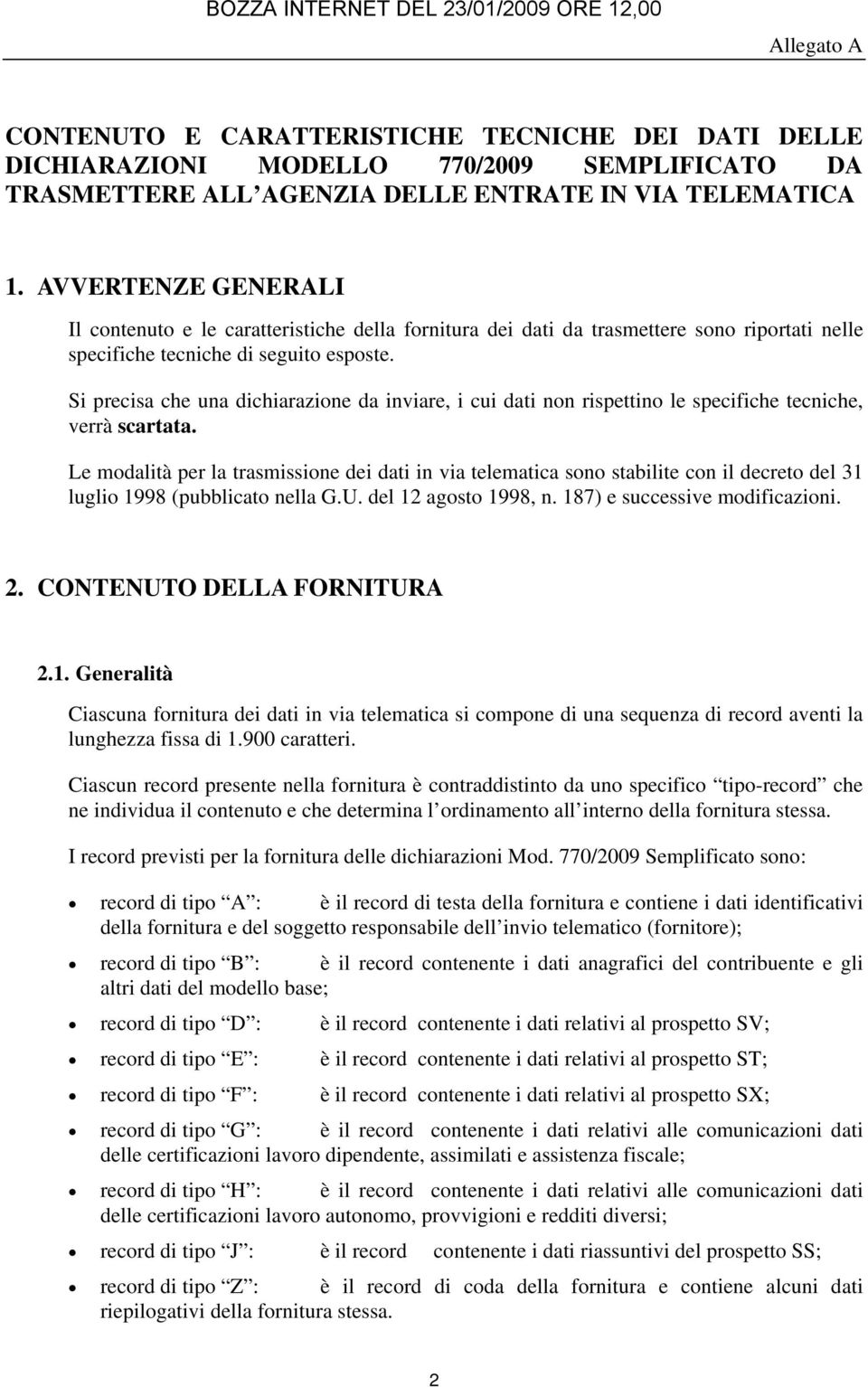 Si precisa che una dichiarazione da inviare, i cui dati non rispettino le specifiche tecniche, verrà scartata.