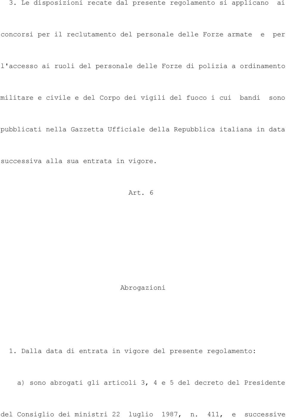Gazzetta Ufficiale della Repubblica italiana in data successiva alla sua entrata in vigore. Art. 6 Abrogazioni 1.