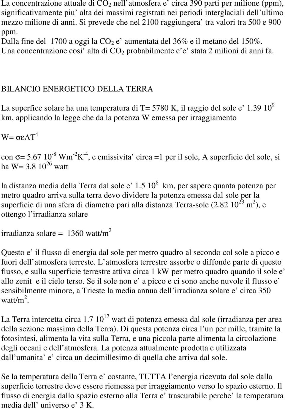 Una concentrazione cosi alta di CO 2 probabilmente c e stata 2 milioni di anni fa. BILANCIO ENERGETICO DELLA TERRA La superfice solare ha una temperatura di T= 5780 K, il raggio del sole e 1.