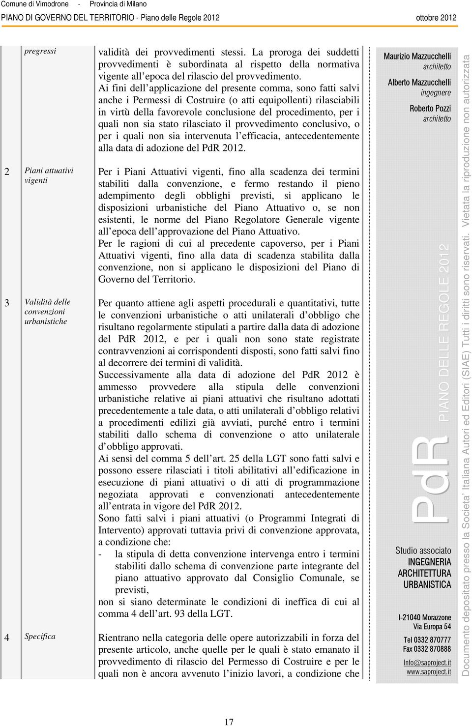 Ai fini dell applicazione del presente comma, sono fatti salvi anche i Permessi di Costruire (o atti equipollenti) rilasciabili in virtù della favorevole conclusione del procedimento, per i quali non