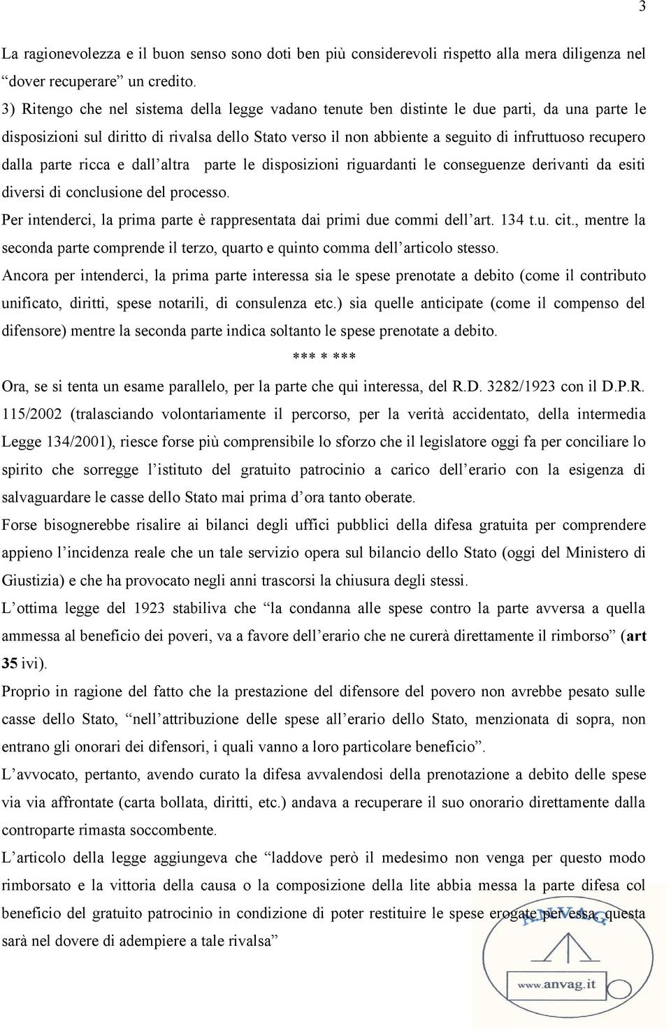 dalla parte ricca e dall altra parte le disposizioni riguardanti le conseguenze derivanti da esiti diversi di conclusione del processo.