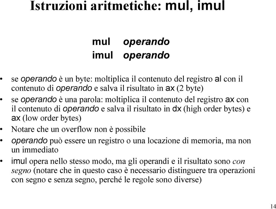 ax (low order bytes) Notare che un overflow non è possibile operando può essere un registro o una locazione di memoria, ma non un immediato imul opera nello stesso