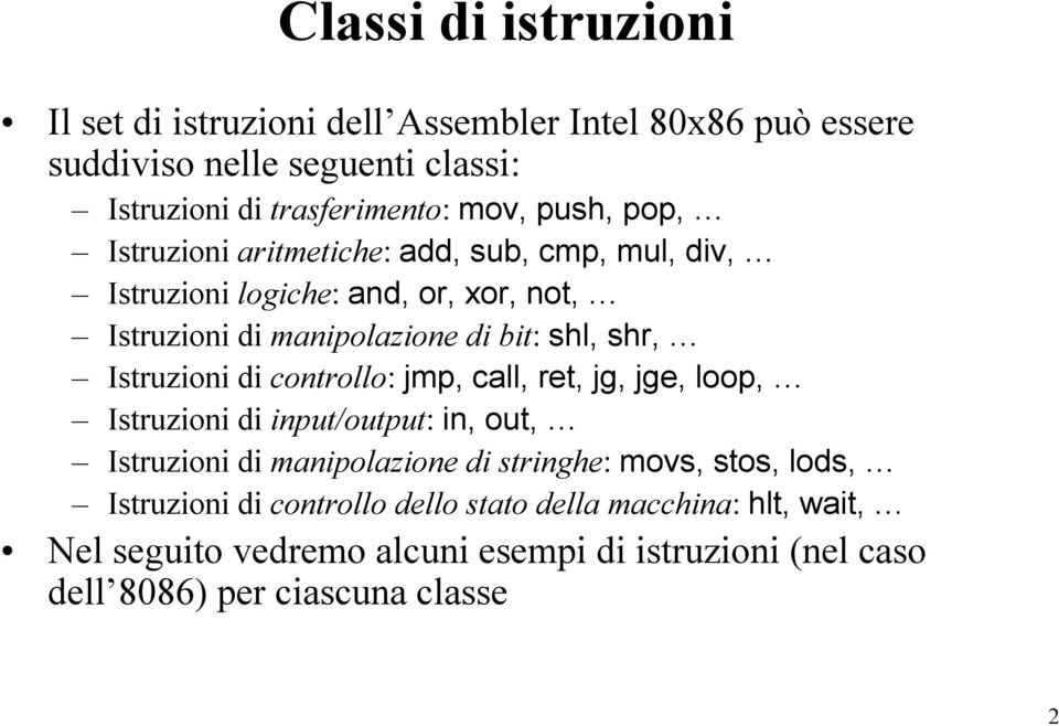 Istruzioni di controllo: jmp, call, ret, jg, jge, loop, Istruzioni di input/output: in, out, Istruzioni di manipolazione di stringhe: movs, stos,