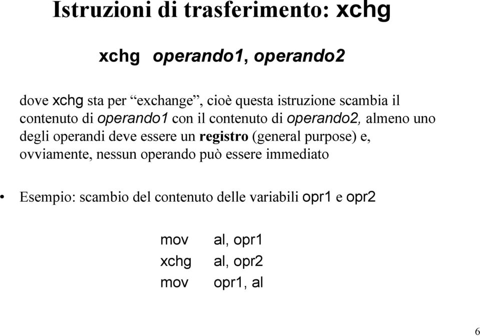 degli operandi deve essere un registro (general purpose) e, ovviamente, nessun operando può essere