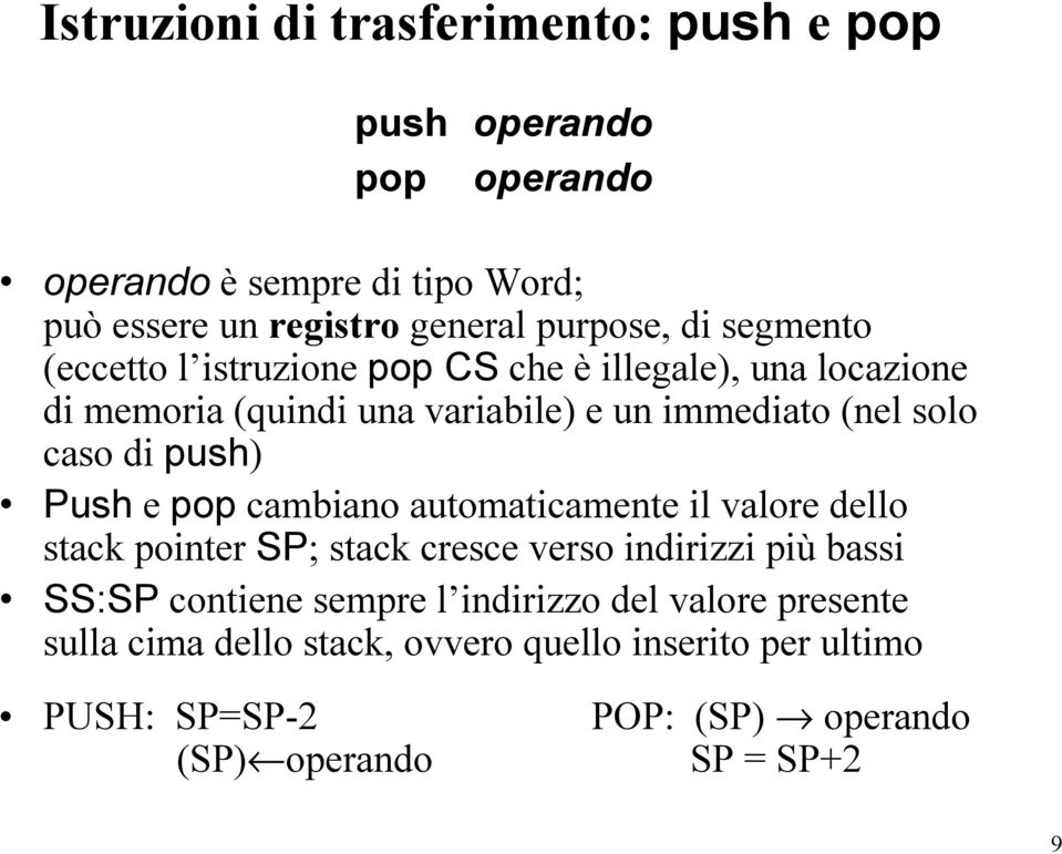 push) Pushe pop cambiano automaticamente il valore dello stack pointer SP; stack cresce verso indirizzi più bassi SS:SP contiene sempre l