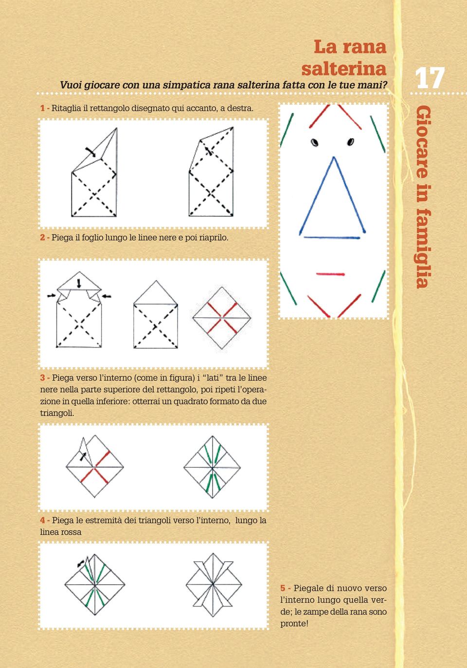17 Giocare in famiglia 3 - Piega verso l interno (come in figura) i lati tra le linee nere nella parte superiore del rettangolo, poi ripeti l