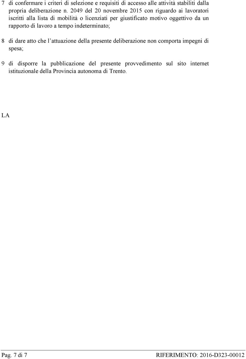 da un rapporto di lavoro a tempo indeterminato; 8 di dare atto che l attuazione della presente deliberazione non comporta impegni di