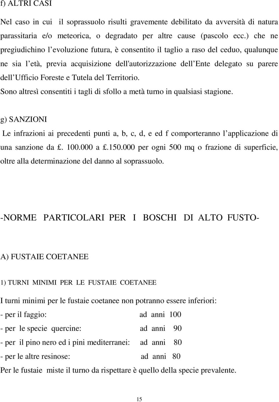 e Tutela del Territorio. Sono altresì consentiti i tagli di sfollo a metà turno in qualsiasi stagione.