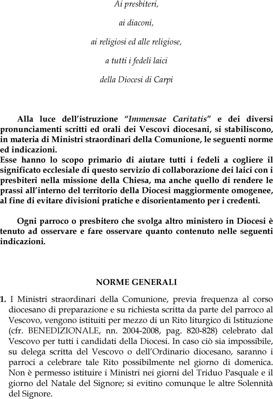 Esse hanno lo scopo primario di aiutare tutti i fedeli a cogliere il significato ecclesiale di questo servizio di collaborazione dei laici con i presbiteri nella missione della Chiesa, ma anche