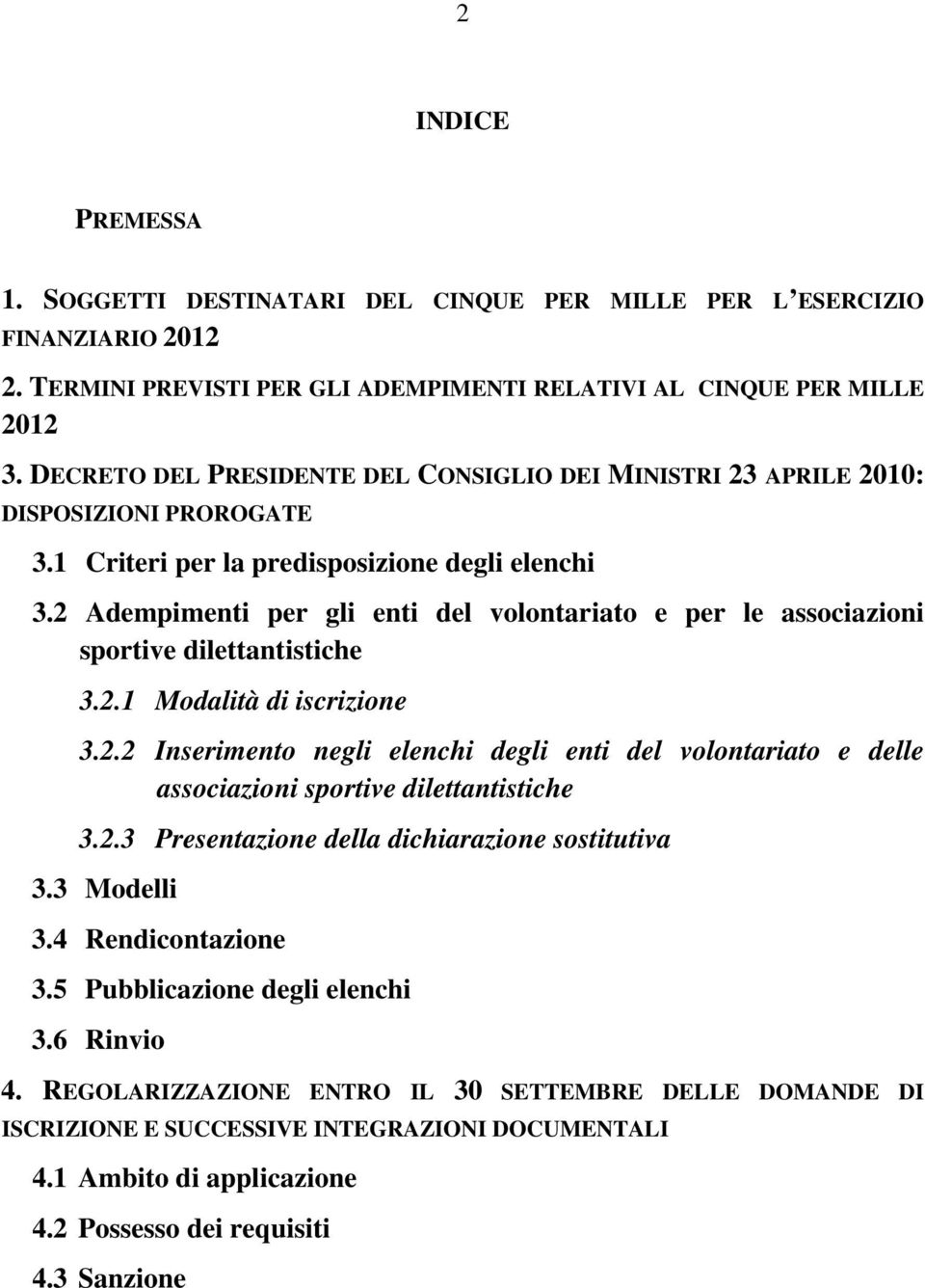 2 Adempimenti per gli enti del volontariato e per le associazioni sportive dilettantistiche 3.2.1 Modalità di iscrizione 3.2.2 Inserimento negli elenchi degli enti del volontariato e delle associazioni sportive dilettantistiche 3.