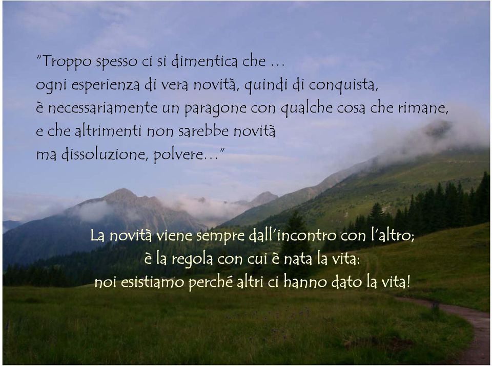 altrimenti non sarebbe novità ma dissoluzione, polvere La novità viene sempre dall