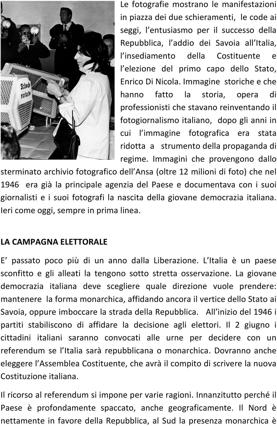 Immagine storiche e che hanno fatto la storia, opera di professionisti che stavano reinventando il fotogiornalismo italiano, dopo gli anni in cui l immagine fotografica era stata ridotta a strumento