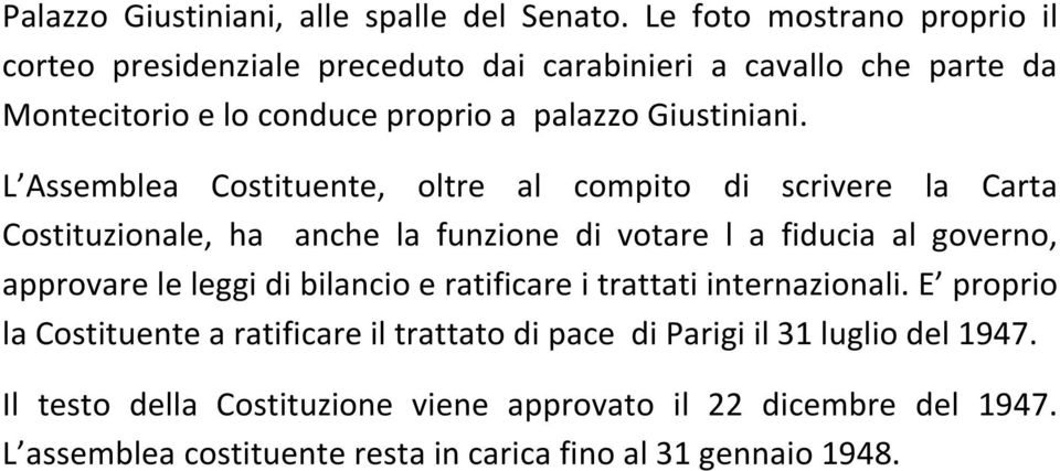 L Assemblea Costituente, oltre al compito di scrivere la Carta Costituzionale, ha anche la funzione di votare l a fiducia al governo, approvare le leggi di