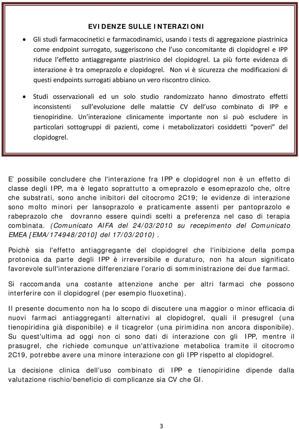 Non vi è sicurezza che modificazioni di questi endpoints surrogati abbiano un vero riscontro clinico.