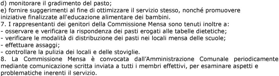 I rappresentanti dei genitori della Commissione Mensa sono tenuti inoltre a: - osservare e verificare la rispondenza dei pasti erogati alle tabelle dietetiche; - verificare le