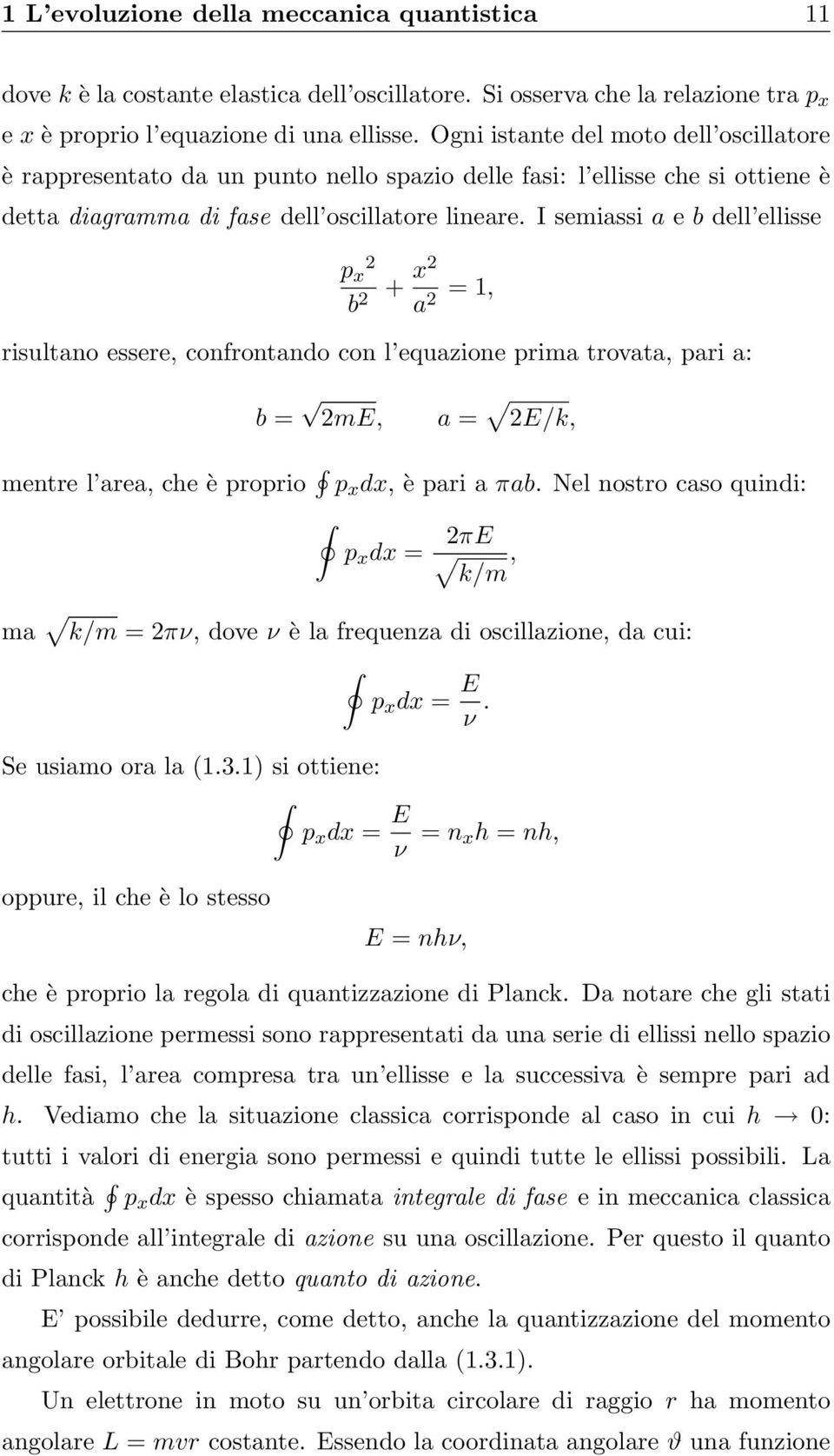 I semiassi a e b dell ellisse p x 2 b 2 + x2 a 2 = 1, risultano essere, confrontando con l equazione prima trovata, pari a: b = 2mE, a = 2E/k, mentre l area, che è proprio p x dx, è pari a πab.