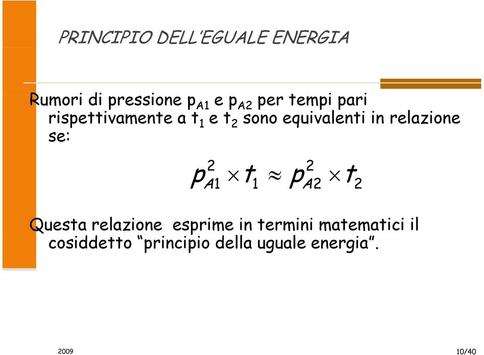 relazione se: p 2 t p 2 t A1 1 A2 2 Questa relazione esprime in