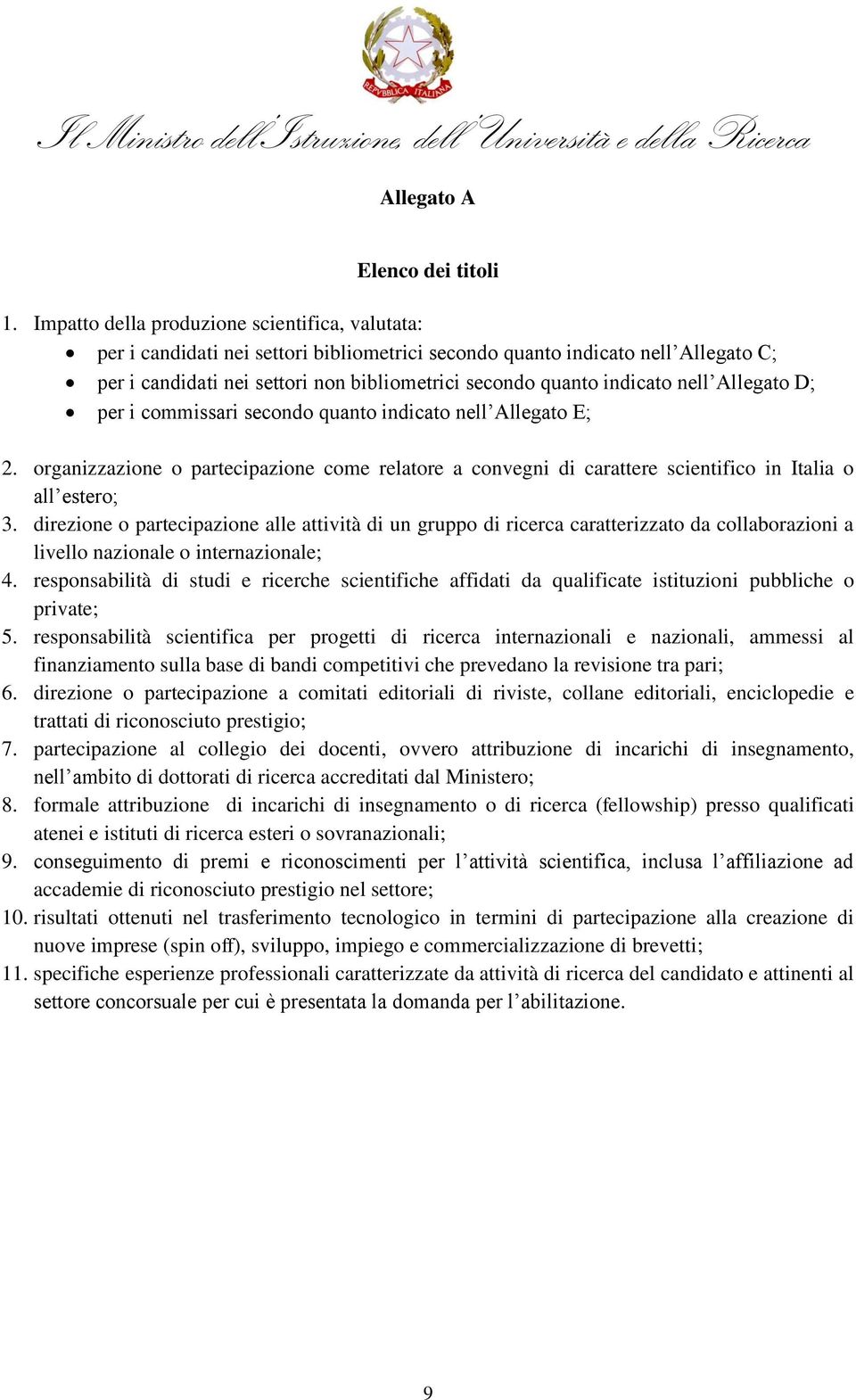 indicato nell Allegato D; per i commissari secondo quanto indicato nell Allegato E; 2. organizzazione o partecipazione come relatore a convegni di carattere scientifico in Italia o all estero; 3.